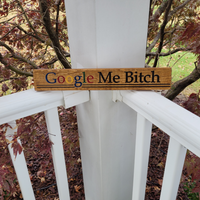 Google Me Bitch Wood Sign