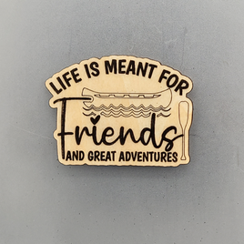 Life is Meant for Friends Magnet